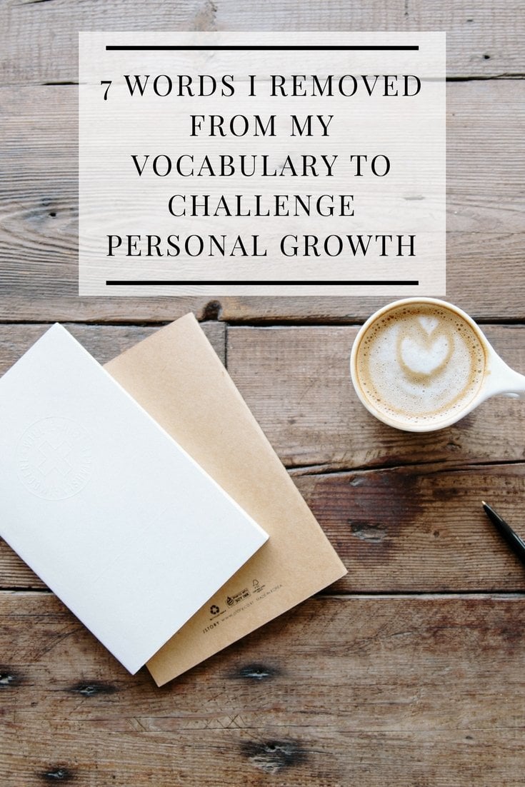 7 Words I Removed From My Vocabulary to Challenge Personal Growth